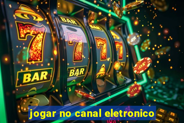 jogar no canal eletronico