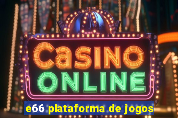 e66 plataforma de jogos