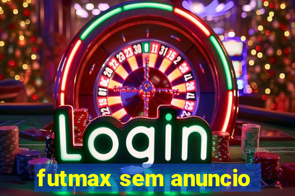 futmax sem anuncio