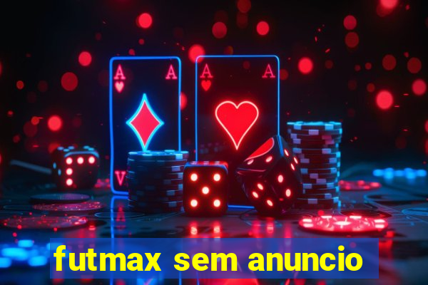 futmax sem anuncio