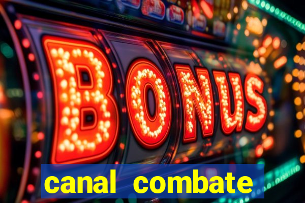 canal combate multicanais ao vivo