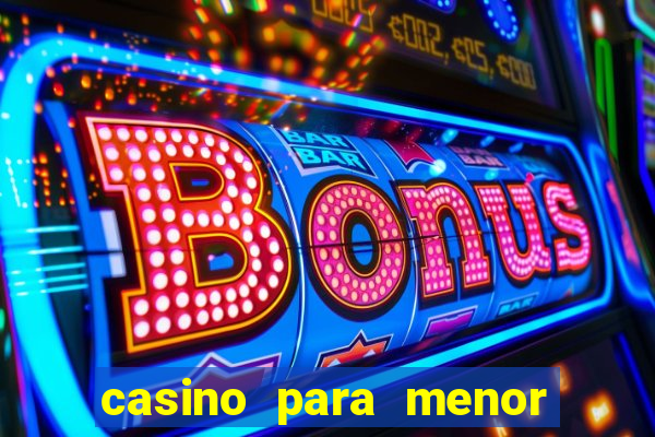 casino para menor de 18