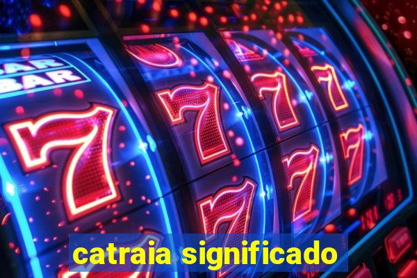 catraia significado