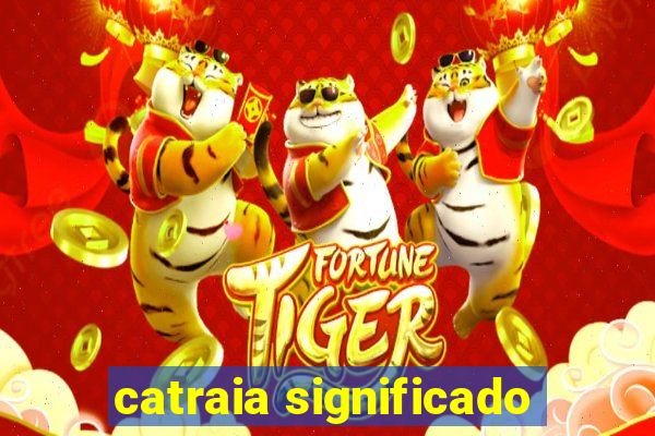 catraia significado