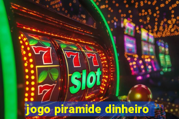 jogo piramide dinheiro