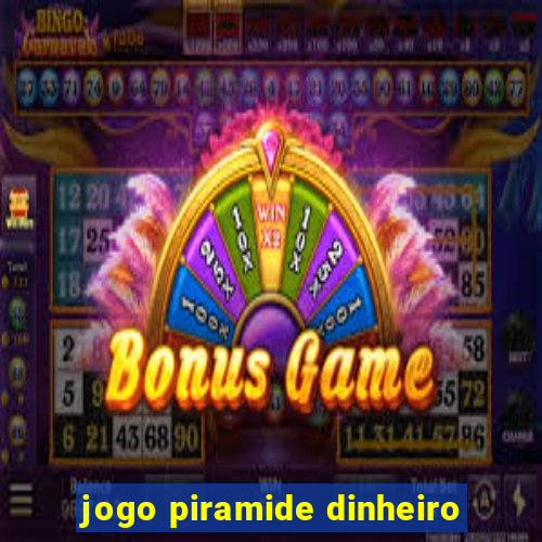 jogo piramide dinheiro