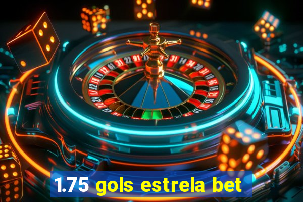 1.75 gols estrela bet