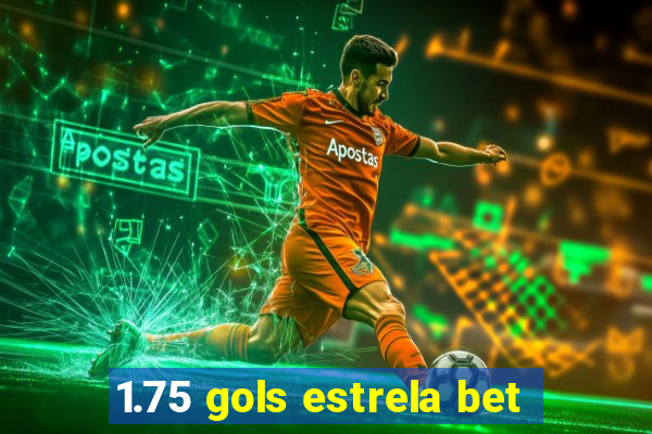 1.75 gols estrela bet