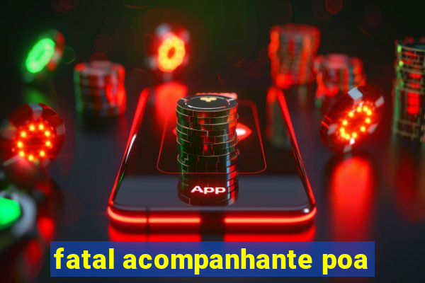 fatal acompanhante poa