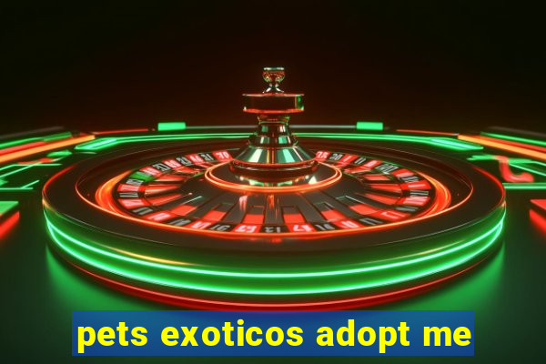 pets exoticos adopt me