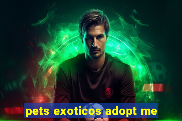 pets exoticos adopt me