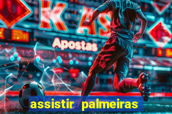 assistir palmeiras futebol play