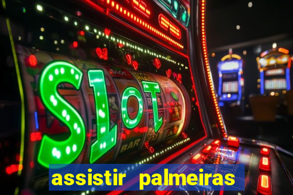 assistir palmeiras futebol play