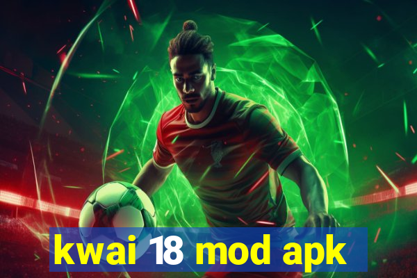 kwai 18 mod apk