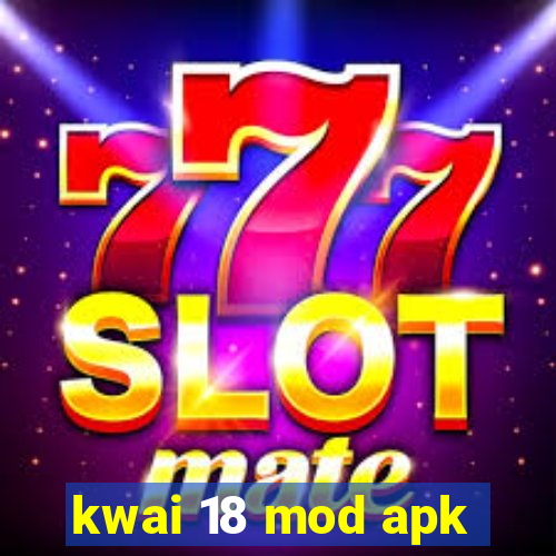 kwai 18 mod apk