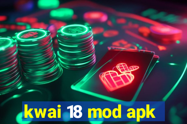 kwai 18 mod apk