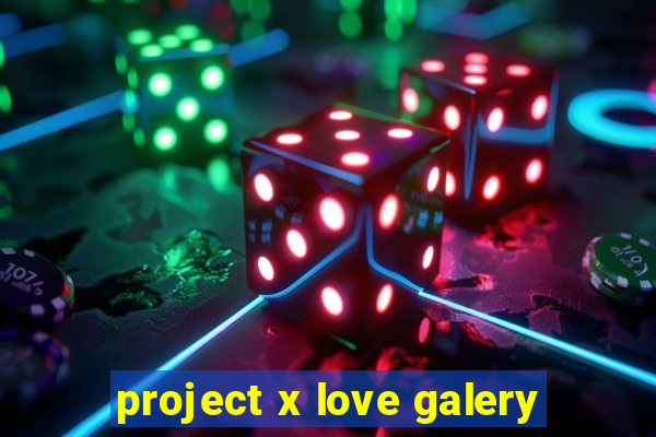 project x love galery