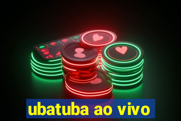 ubatuba ao vivo