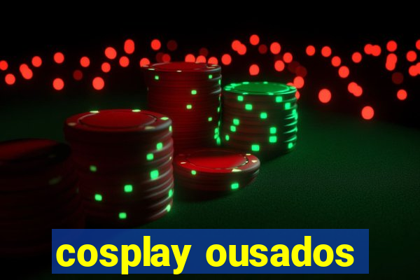 cosplay ousados