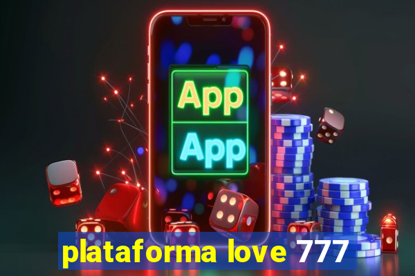 plataforma love 777