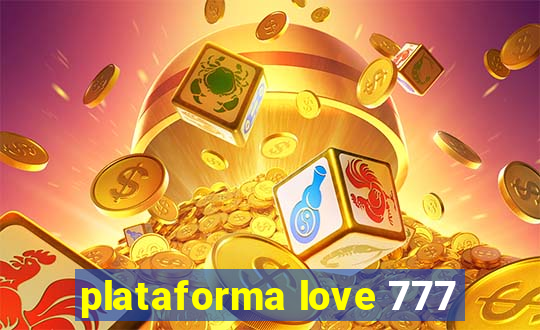 plataforma love 777