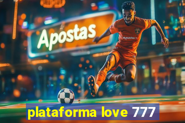 plataforma love 777