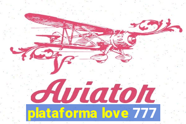 plataforma love 777