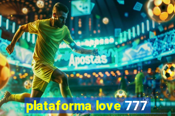 plataforma love 777