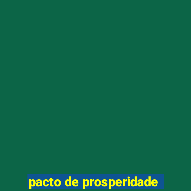 pacto de prosperidade