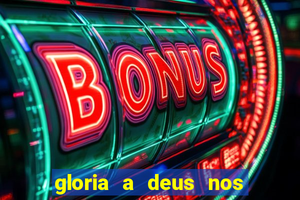 gloria a deus nos altos ceus letra