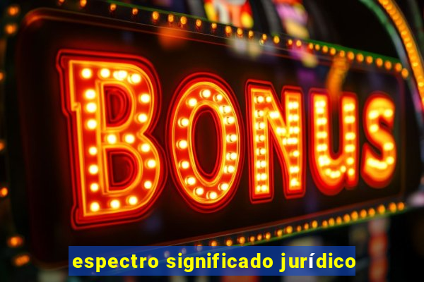 espectro significado jurídico