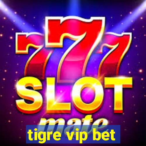 tigre vip bet