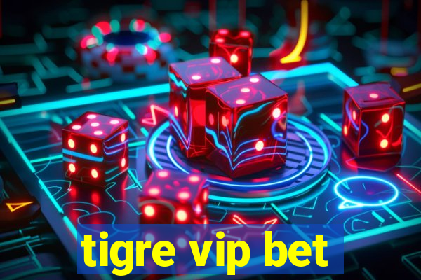 tigre vip bet