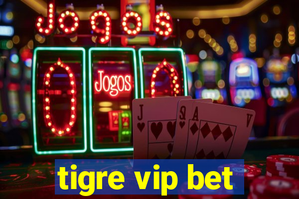 tigre vip bet