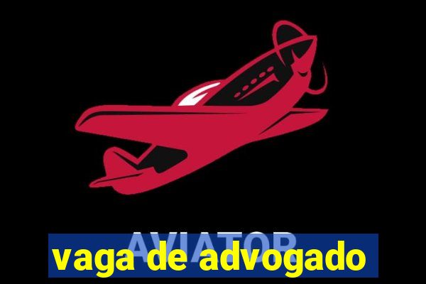 vaga de advogado