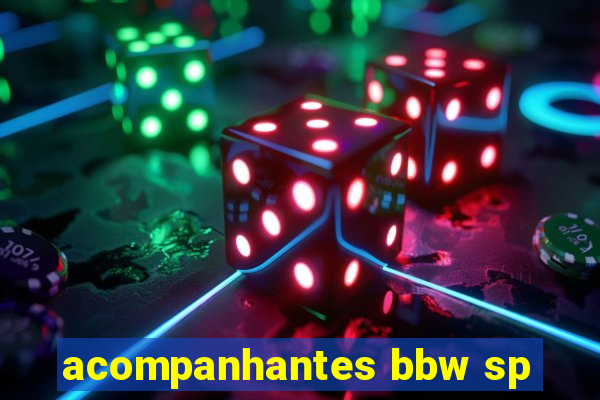 acompanhantes bbw sp