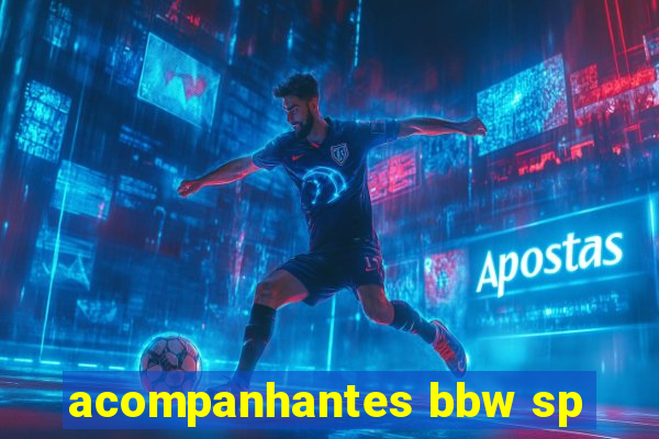 acompanhantes bbw sp