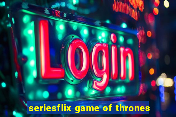 seriesflix game of thrones