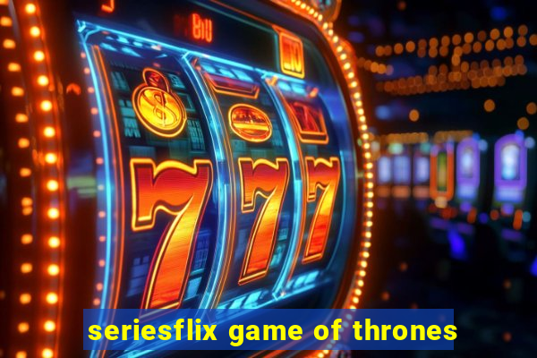 seriesflix game of thrones