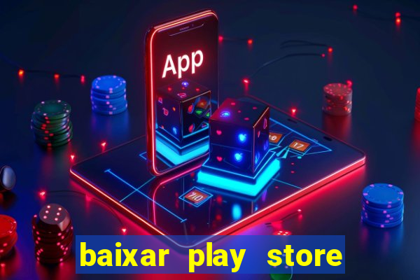 baixar play store para pc baixaki