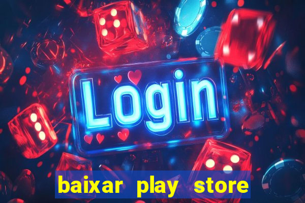 baixar play store para pc baixaki