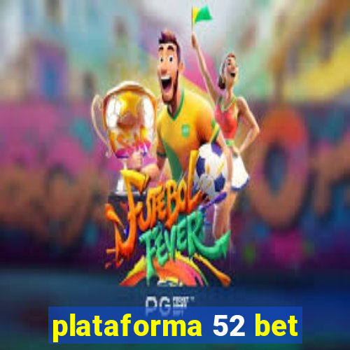 plataforma 52 bet