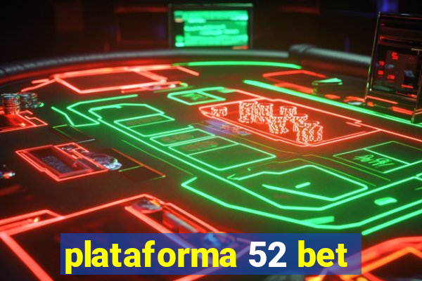 plataforma 52 bet