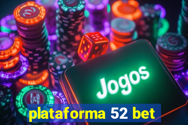 plataforma 52 bet