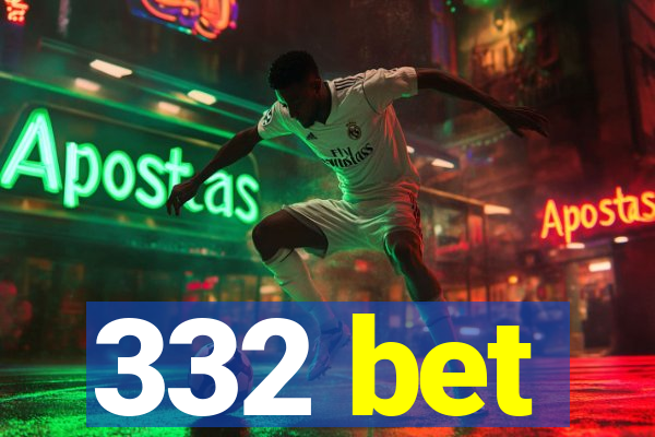 332 bet