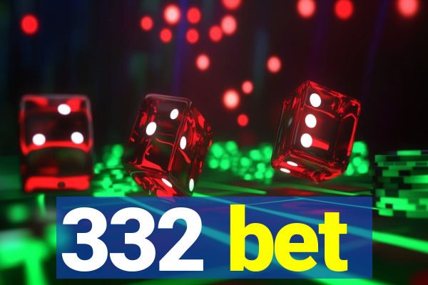 332 bet