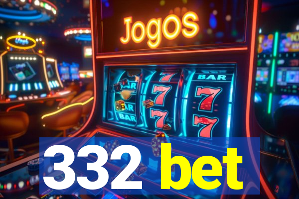 332 bet