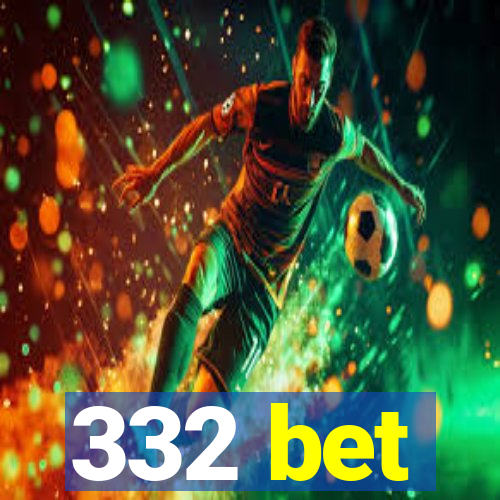 332 bet