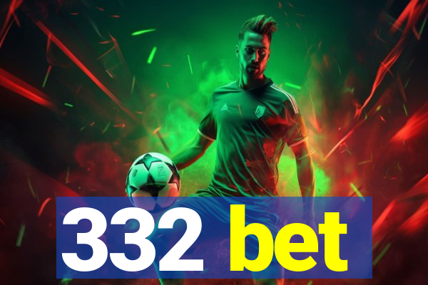 332 bet