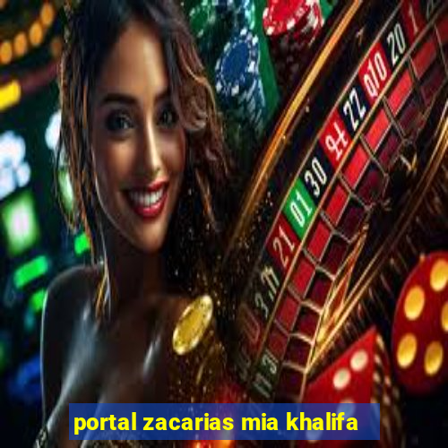 portal zacarias mia khalifa